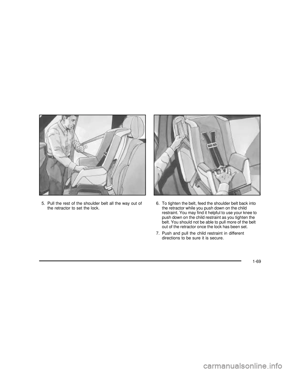 GMC YUKON 2003 Manual PDF 5. Pull the rest of the shoulder belt all the way out of
the retractor to set the lock.6. To tighten the belt, feed the shoulder belt back into
the retractor while you push down on the child
restraint GMC YUKON 2003 Manual PDF 5. Pull the rest of the shoulder belt all the way out of
the retractor to set the lock.6. To tighten the belt, feed the shoulder belt back into
the retractor while you push down on the child
restraint