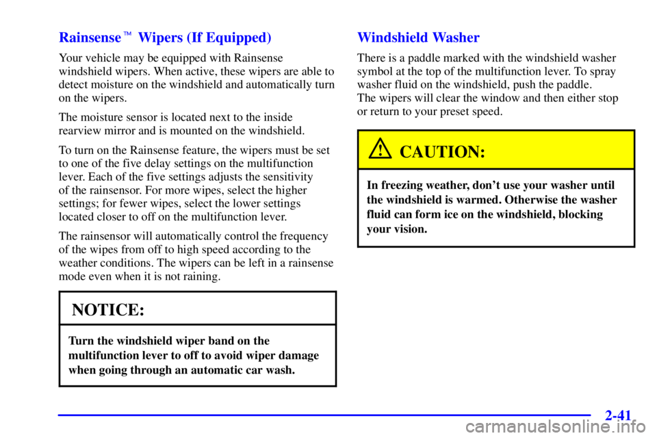 GMC ENVOY 2002  Owners Manual 2-41
Rainsense Wipers (If Equipped)
Your vehicle may be equipped with Rainsense
windshield wipers. When active, these wipers are able to
detect moisture on the windshield and automatically turn
on th