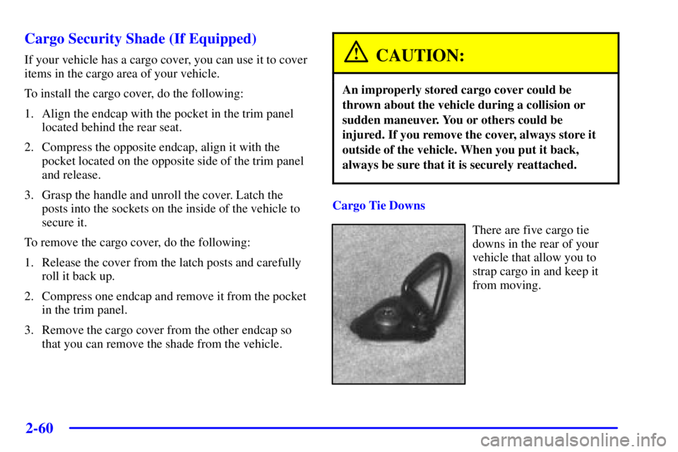 GMC ENVOY 2002  Owners Manual 2-60
Cargo Security Shade (If Equipped)
If your vehicle has a cargo cover, you can use it to cover
items in the cargo area of your vehicle.
To install the cargo cover, do the following:
1. Align the e