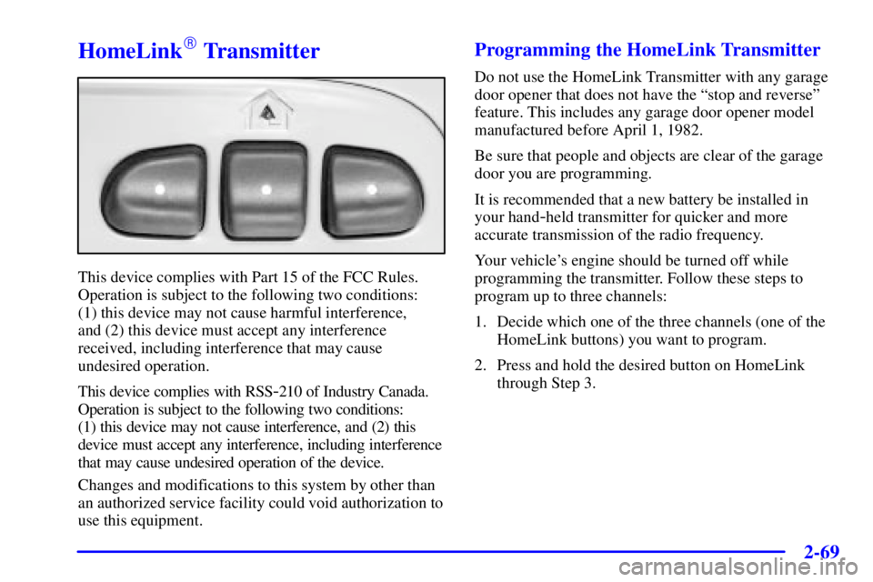 GMC ENVOY 2002  Owners Manual 2-69
HomeLink Transmitter
This device complies with Part 15 of the FCC Rules.
Operation is subject to the following two conditions: 
(1) this device may not cause harmful interference, 
and (2) this 