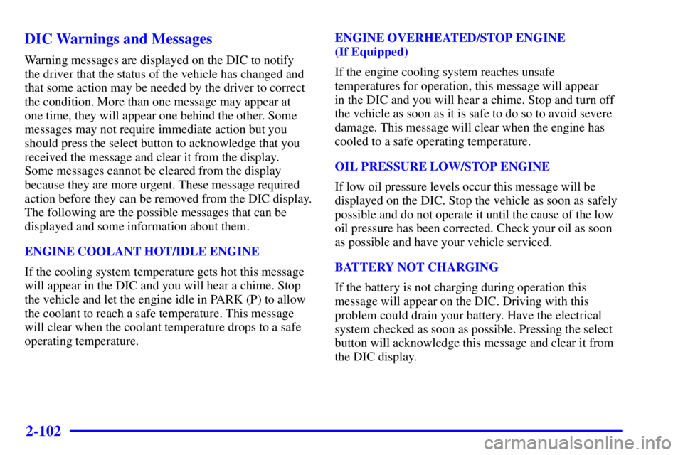GMC ENVOY 2002  Owners Manual 2-102
DIC Warnings and Messages
Warning messages are displayed on the DIC to notify
the driver that the status of the vehicle has changed and
that some action may be needed by the driver to correct
th