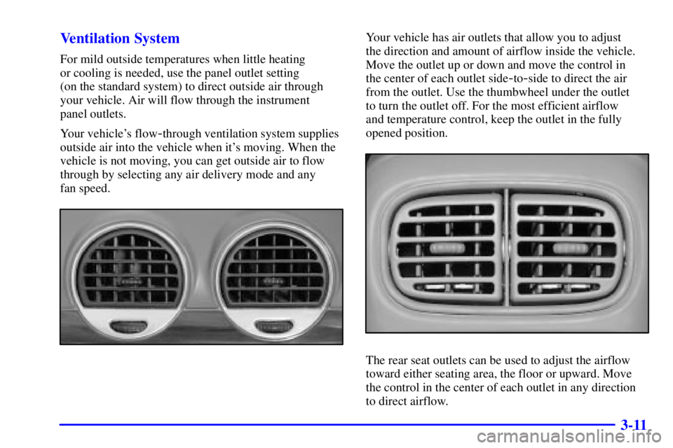 GMC ENVOY 2002  Owners Manual 3-11 Ventilation System
For mild outside temperatures when little heating 
or cooling is needed, use the panel outlet setting 
(on the standard system) to direct outside air through
your vehicle. Air 