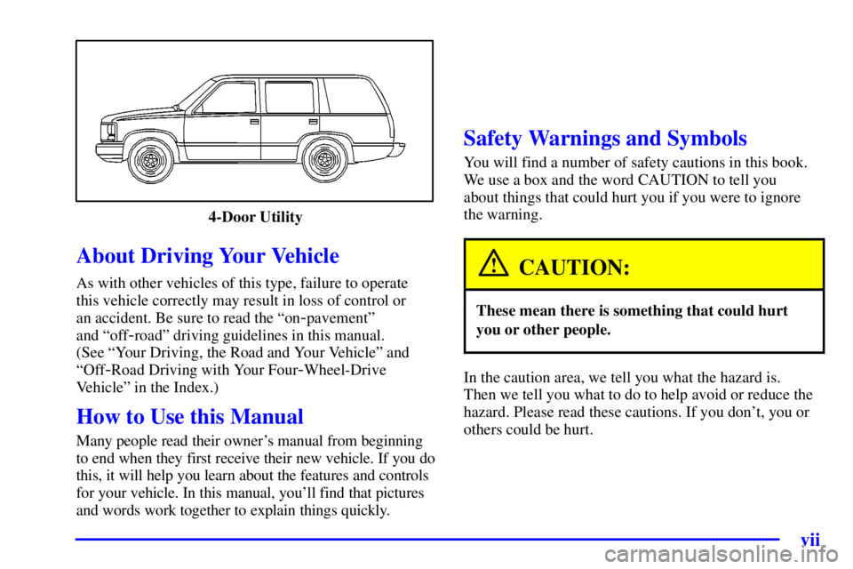 GMC ENVOY 2002  Owners Manual vii
4-Door Utility
CAUTION:
These mean there is something that could hurt
In the caution area, we tell you what the hazard is.  