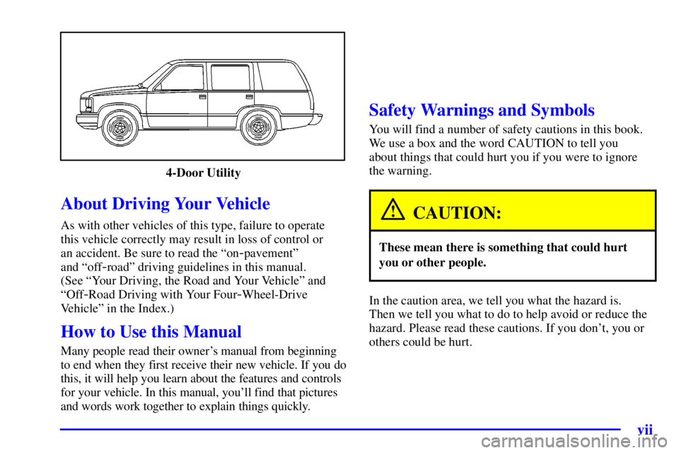 GMC ENVOY 2002 Owners Manual vii
4-Door Utility
CAUTION:
These mean there is something that could hurt
In the caution area, we tell you what the hazard is. GMC ENVOY 2002 Owners Manual vii
4-Door Utility
CAUTION:
These mean there is something that could hurt
In the caution area, we tell you what the hazard is.