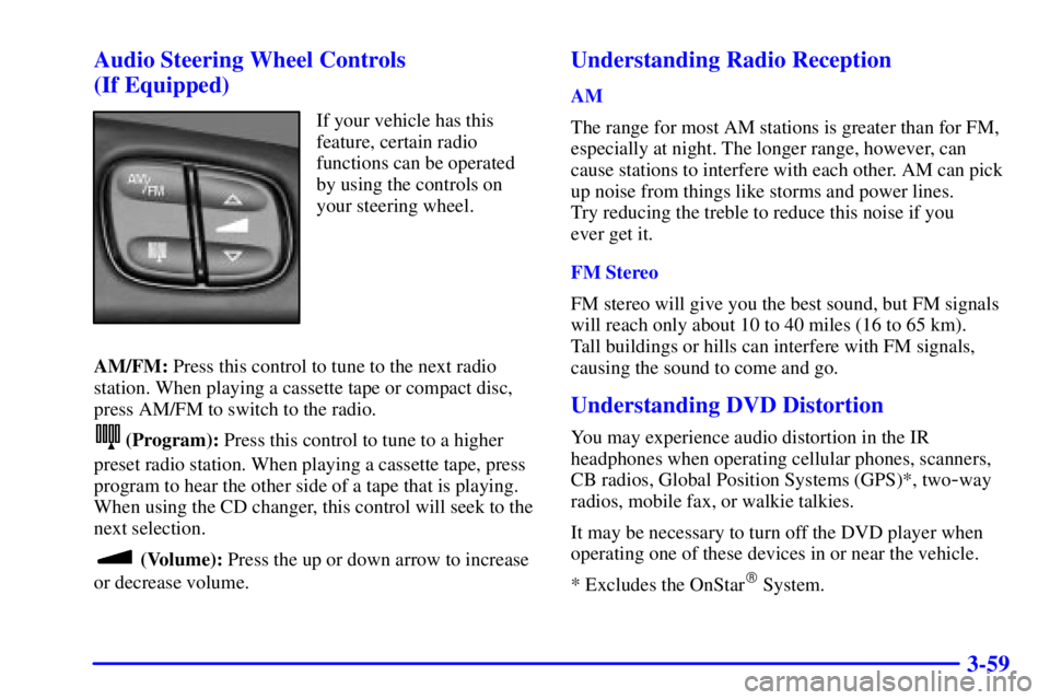 GMC ENVOY 2002  Owners Manual 3-59 Audio Steering Wheel Controls
(If Equipped)
If your vehicle has this
feature, certain radio
functions can be operated
by using the controls on
your steering wheel.
AM/FM: Press this control to tu