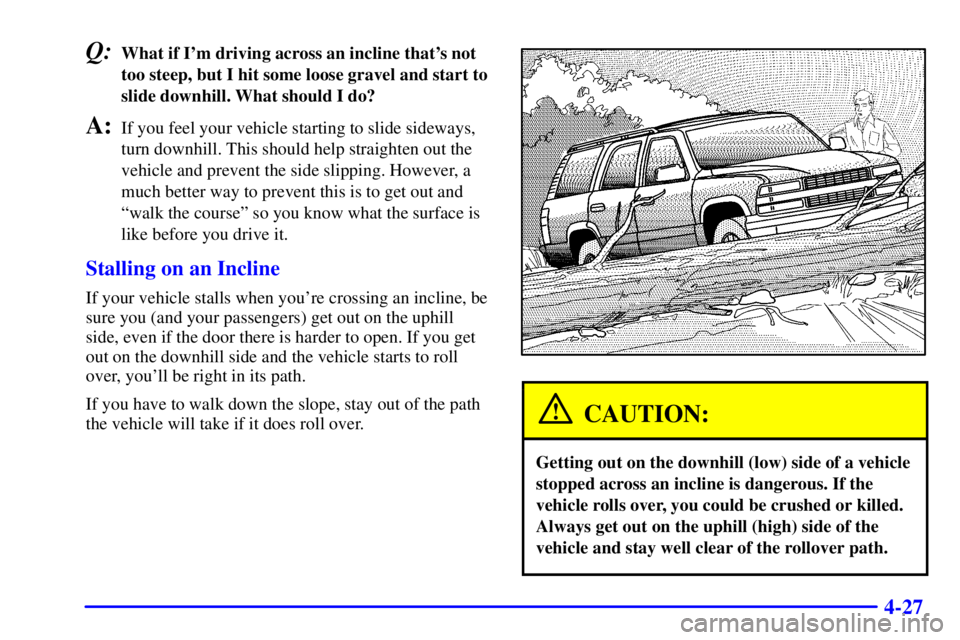 GMC ENVOY 2002  Owners Manual 4-27
Q:What if Im driving across an incline thats not
too steep, but I hit some loose gravel and start to
slide downhill. What should I do?
A:If you feel your vehicle starting to slide sideways,
tur