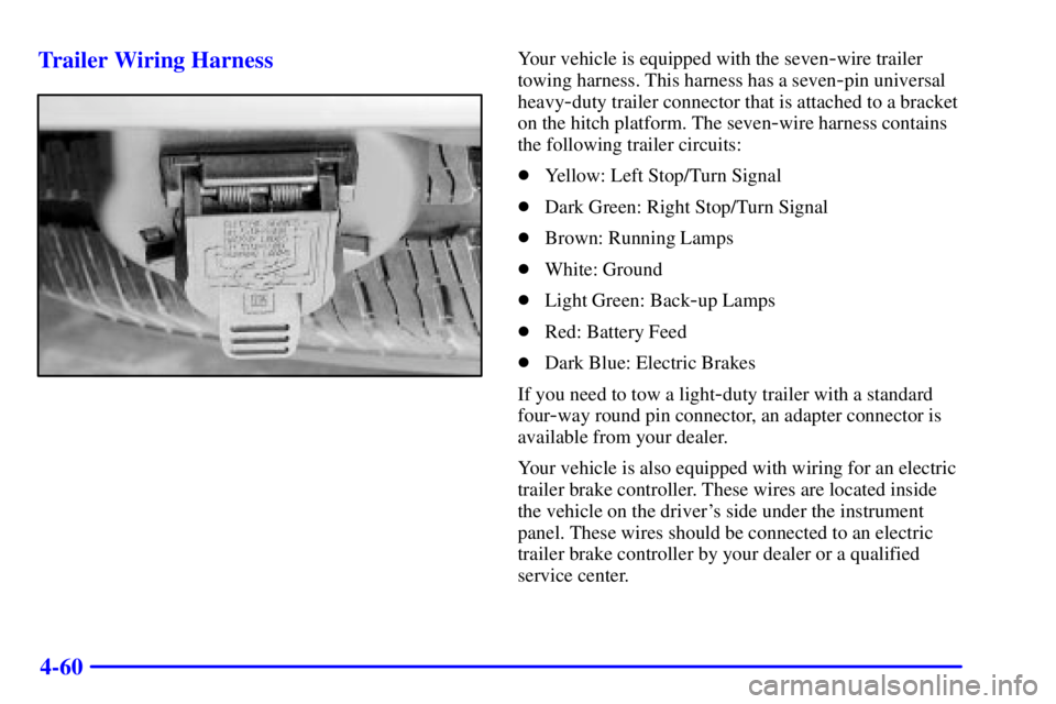 GMC ENVOY 2002  Owners Manual 4-60 Trailer Wiring Harness
Your vehicle is equipped with the seven-wire trailer
towing harness. This harness has a seven
-pin universal
heavy
-duty trailer connector that is attached to a bracket
on 