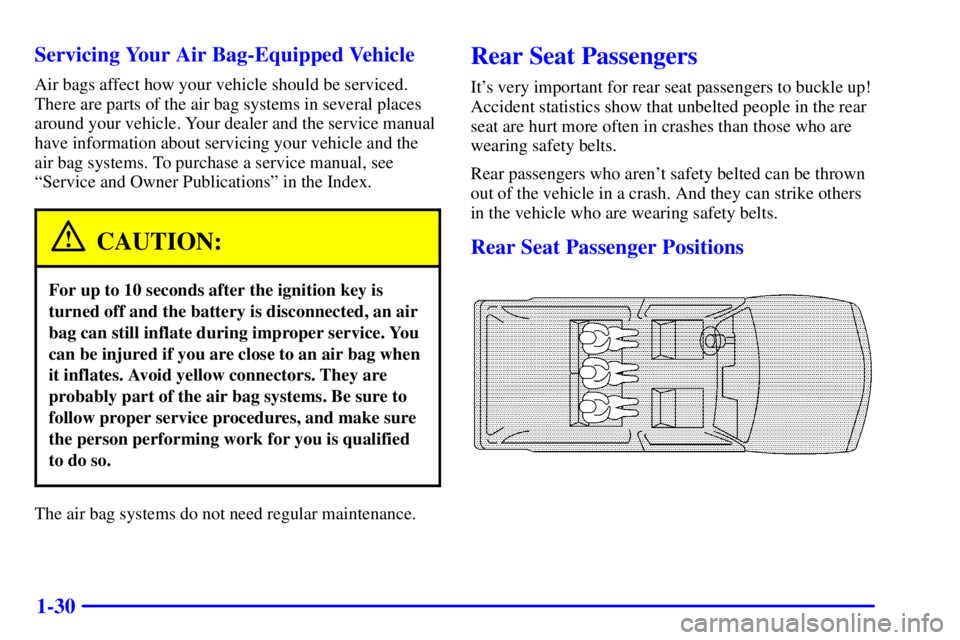 GMC ENVOY 2002 Owners Guide 1-30 Servicing Your Air Bag-Equipped Vehicle
Air bags affect how your vehicle should be serviced.
There are parts of the air bag systems in several places
around your vehicle. Your dealer and the serv