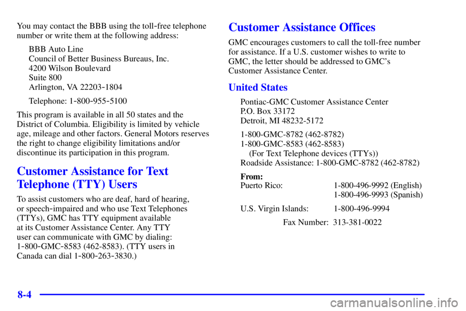 GMC ENVOY 2002  Owners Manual 8-4
You may contact the BBB using the toll-free telephone
number or write them at the following address:
BBB Auto Line
Council of Better Business Bureaus, Inc.
4200 Wilson Boulevard
Suite 800
Arlingto
