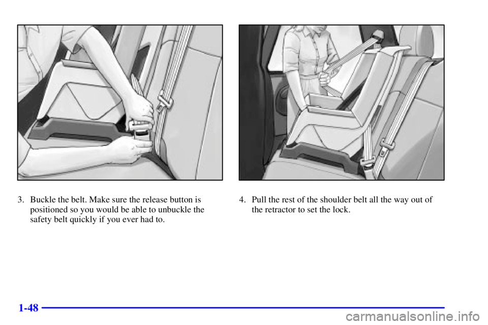 GMC ENVOY 2002 Workshop Manual 1-48
3. Buckle the belt. Make sure the release button is
positioned so you would be able to unbuckle the
safety belt quickly if you ever had to.4. Pull the rest of the shoulder belt all the way out of