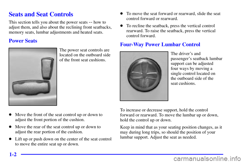 GMC ENVOY 2002  Owners Manual 1-2
Seats and Seat Controls
This section tells you about the power seats -- how to
adjust them, and also about the reclining front seatbacks,
memory seats, lumbar adjustments and heated seats.
Power S