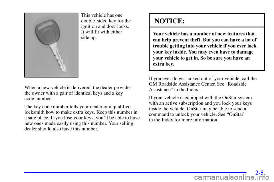 GMC ENVOY 2002  Owners Manual 2-5
This vehicle has one
double
-sided key for the
ignition and door locks. 
It will fit with either 
side up.
When a new vehicle is delivered, the dealer provides 
the owner with a pair of identical 