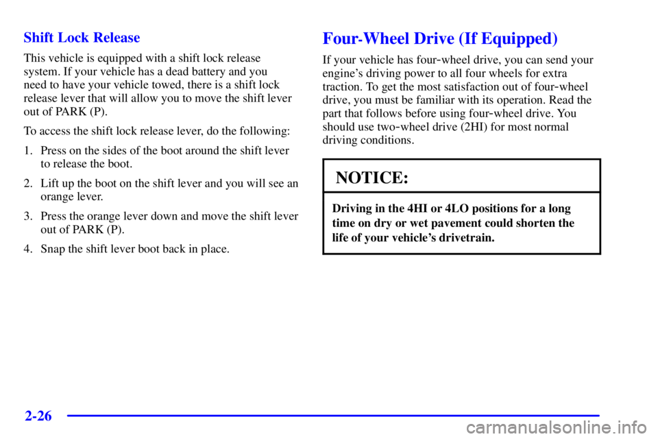 GMC ENVOY 2002  Owners Manual 2-26
Shift Lock Release
This vehicle is equipped with a shift lock release 
system. If your vehicle has a dead battery and you 
need to have your vehicle towed, there is a shift lock
release lever tha