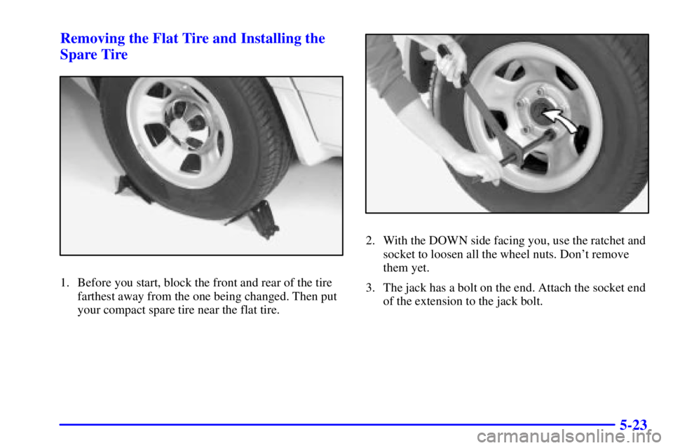 GMC SAFARI 2002 Owners Manual 5-23 Removing the Flat Tire and Installing the
Spare Tire
1. Before you start, block the front and rear of the tire
farthest away from the one being changed. Then put
your compact spare tire near the GMC SAFARI 2002 Owners Manual 5-23 Removing the Flat Tire and Installing the
Spare Tire
1. Before you start, block the front and rear of the tire
farthest away from the one being changed. Then put
your compact spare tire near the