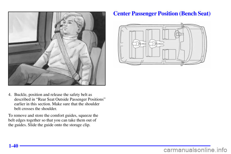 GMC SAFARI 2002 Service Manual 1-40
4. Buckle, position and release the safety belt as
described in ªRear Seat Outside Passenger Positionsº
earlier in this section. Make sure that the shoulder
belt crosses the shoulder.
To remove
