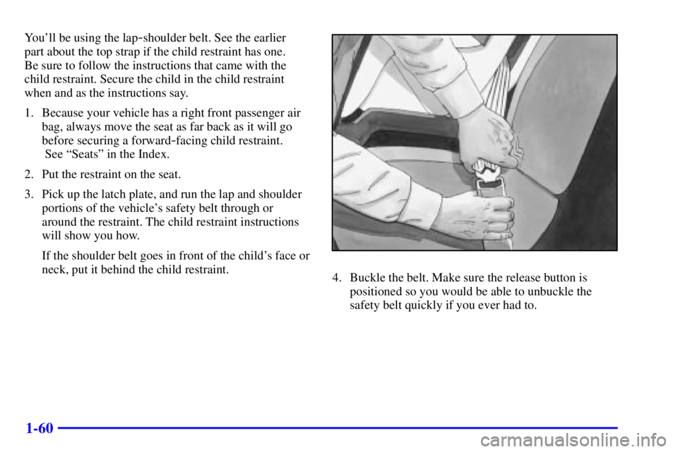 GMC SAFARI 2002 Repair Manual 1-60
Youll be using the lap-shoulder belt. See the earlier
part about the top strap if the child restraint has one.
Be sure to follow the instructions that came with the
child restraint. Secure the GMC SAFARI 2002 Repair Manual 1-60
Youll be using the lap-shoulder belt. See the earlier
part about the top strap if the child restraint has one.
Be sure to follow the instructions that came with the
child restraint. Secure the