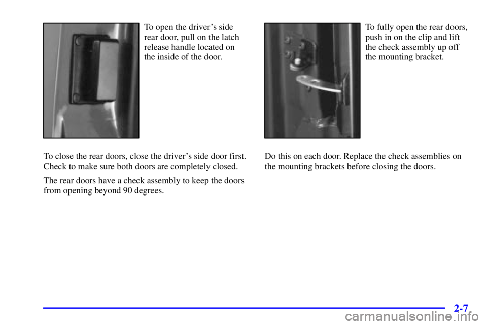 GMC SAFARI 2002 Manual PDF 2-7
To open the drivers side
rear door, pull on the latch
release handle located on
the inside of the door.
To close the rear doors, close the drivers side door first.
Check to make sure both doors 