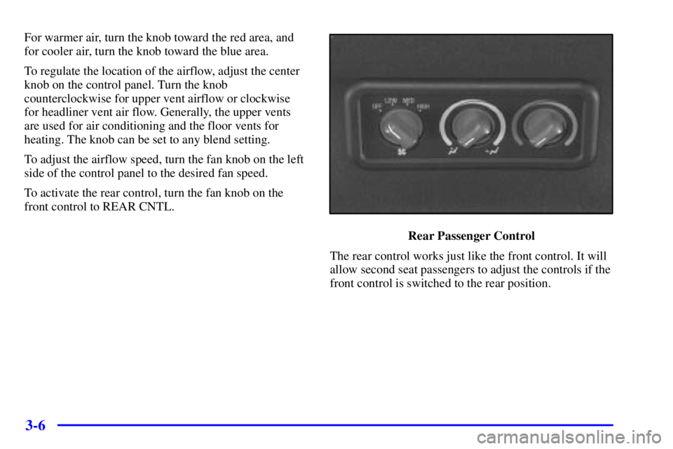 GMC SAVANA 2002  Owners Manual 3-6
For warmer air, turn the knob toward the red area, and
for cooler air, turn the knob toward the blue area.
To regulate the location of the airflow, adjust the center
knob on the control panel. Tur