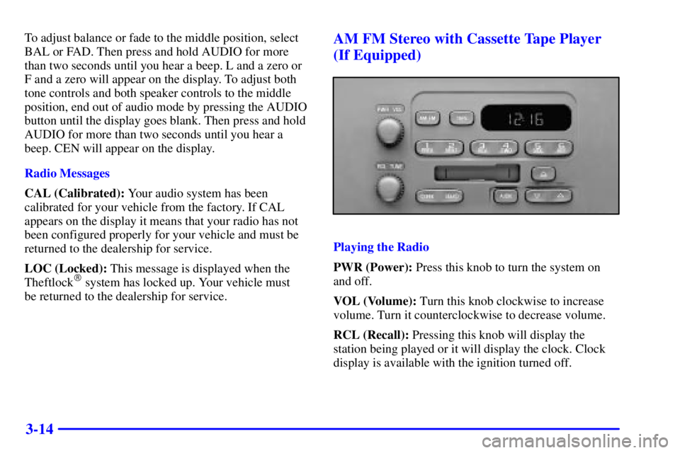 GMC SAVANA 2002  Owners Manual 3-14
To adjust balance or fade to the middle position, select
BAL or FAD. Then press and hold AUDIO for more
than two seconds until you hear a beep. L and a zero or
F and a zero will appear on the dis