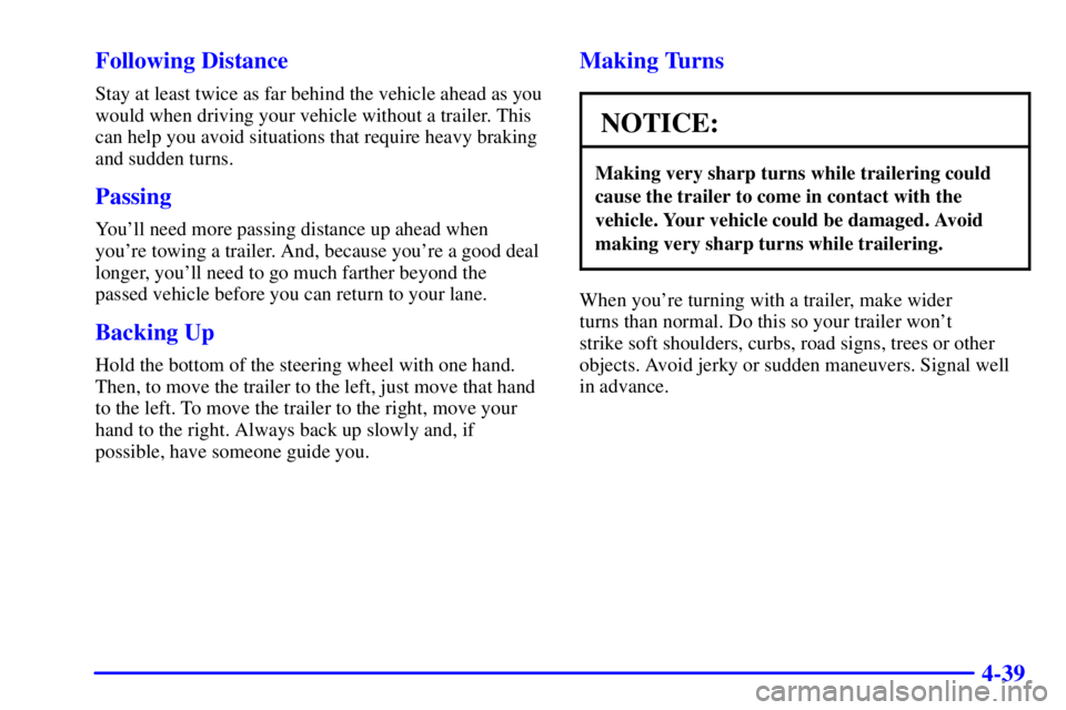 GMC SAVANA 2002  Owners Manual 4-39 Following Distance
Stay at least twice as far behind the vehicle ahead as you
would when driving your vehicle without a trailer. This
can help you avoid situations that require heavy braking
and 