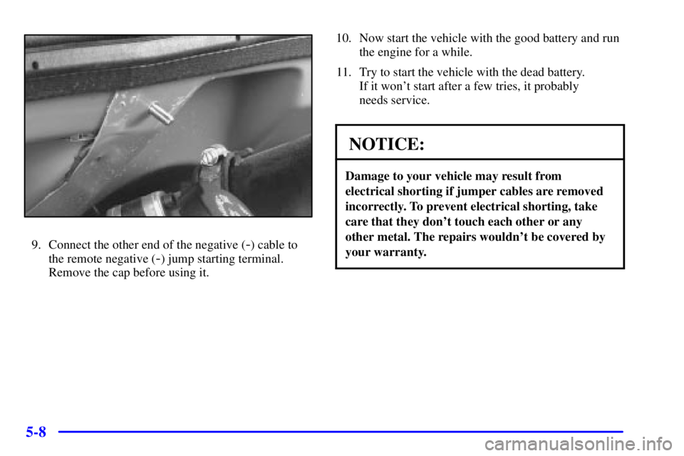 GMC SAVANA 2002  Owners Manual 5-8
9. Connect the other end of the negative (-) cable to
the remote negative (
-) jump starting terminal.
Remove the cap before using it.10. Now start the vehicle with the good battery and run
the en