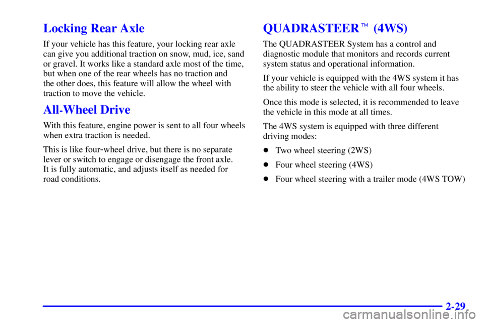 GMC SIERRA 2002  Owners Manual 2-29
Locking Rear Axle
If your vehicle has this feature, your locking rear axle
can give you additional traction on snow, mud, ice, sand
or gravel. It works like a standard axle most of the time,
but 
