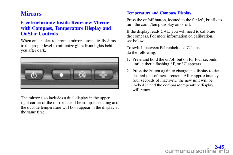 GMC SIERRA 2002  Owners Manual 2-45
Mirrors
Electrochromic Inside Rearview Mirror
with Compass, Temperature Display and
OnStar Controls
When on, an electrochromic mirror automatically dims
to the proper level to minimize glare from