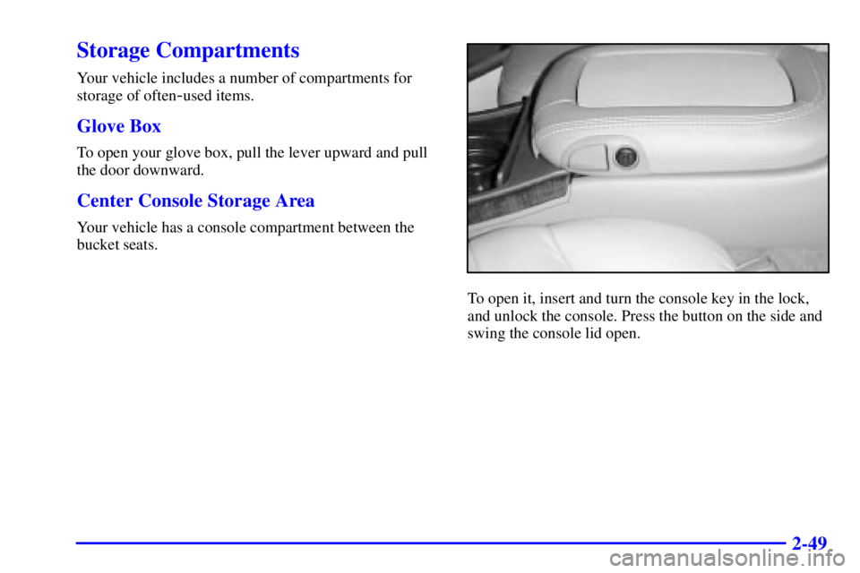 GMC SIERRA 2002  Owners Manual 2-49
Storage Compartments
Your vehicle includes a number of compartments for
storage of often
-used items.
Glove Box
To open your glove box, pull the lever upward and pull
the door downward.
Center Co