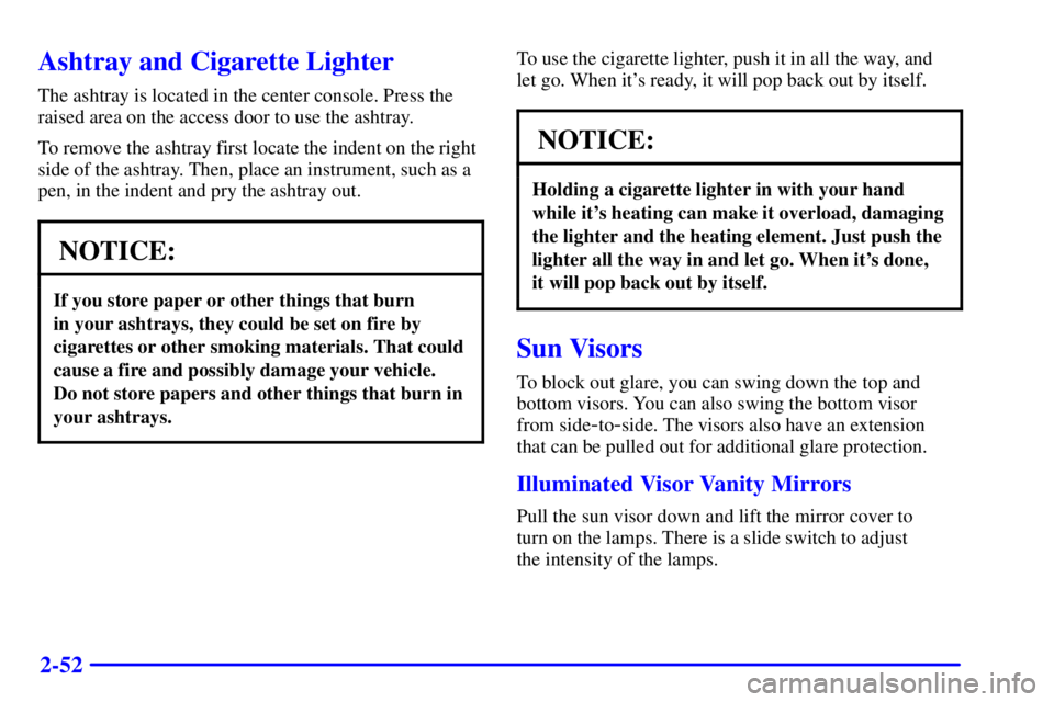 GMC SIERRA 2002  Owners Manual 2-52
Ashtray and Cigarette Lighter
The ashtray is located in the center console. Press the
raised area on the access door to use the ashtray.
To remove the ashtray first locate the indent on the right