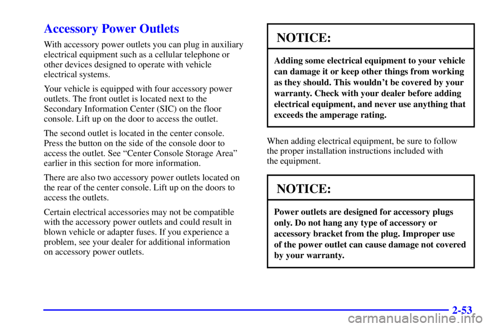 GMC SIERRA 2002  Owners Manual 2-53
Accessory Power Outlets
With accessory power outlets you can plug in auxiliary
electrical equipment such as a cellular telephone or 
other devices designed to operate with vehicle 
electrical sys