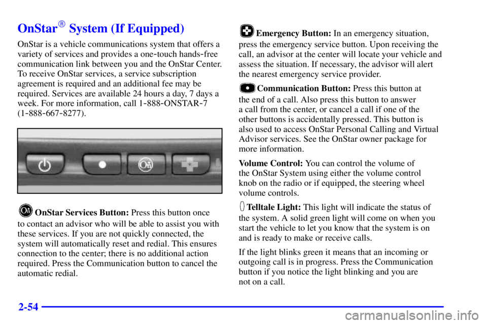 GMC SIERRA 2002  Owners Manual 2-54
OnStar System (If Equipped)
OnStar is a vehicle communications system that offers a
variety of services and provides a one
-touch hands-free
communication link between you and the OnStar Center.