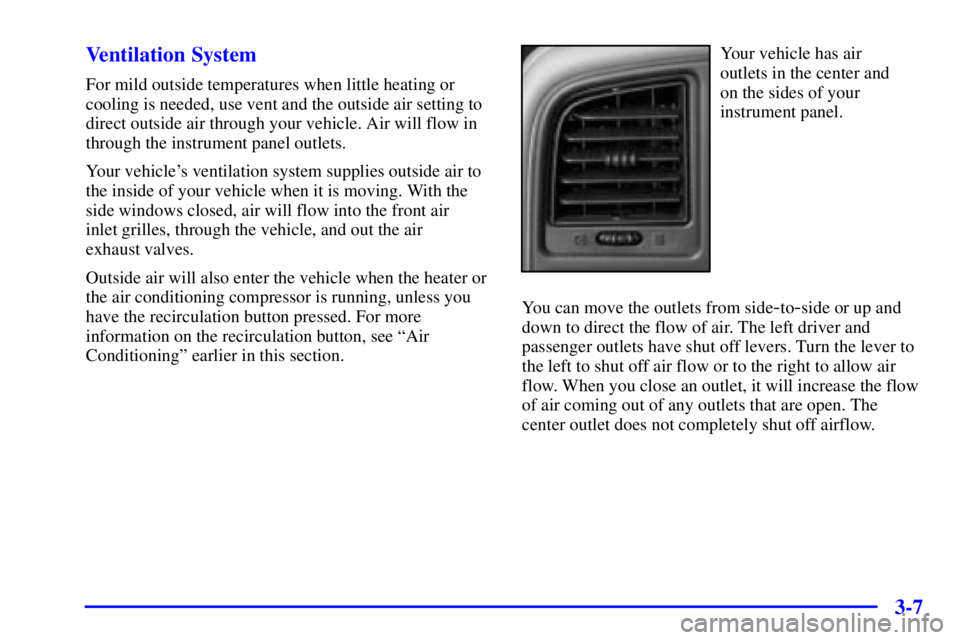GMC SIERRA 2002  Owners Manual 3-7 Ventilation System
For mild outside temperatures when little heating or
cooling is needed, use vent and the outside air setting to
direct outside air through your vehicle. Air will flow in
through