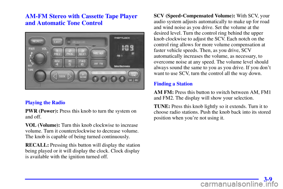 GMC SIERRA 2002  Owners Manual 3-9 AM-FM Stereo with Cassette Tape Player
and Automatic Tone Control
Playing the Radio
PWR (Power): Press this knob to turn the system on
and off.
VOL (Volume): Turn this knob clockwise to increase
v