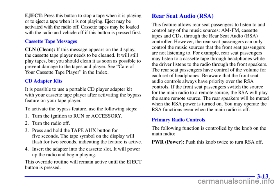 GMC SIERRA 2002  Owners Manual 3-13
EJECT: Press this button to stop a tape when it is playing
or to eject a tape when it is not playing. Eject may be
activated with the radio off. Cassette tapes may be loaded
with the radio and ve
