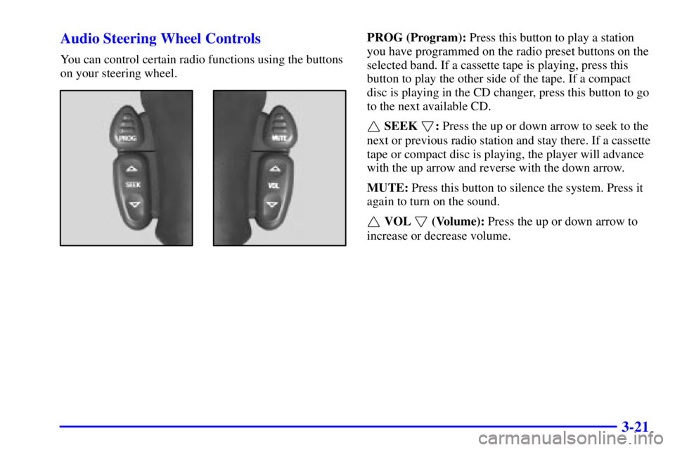 GMC SIERRA 2002  Owners Manual 3-21 Audio Steering Wheel Controls
You can control certain radio functions using the buttons
on your steering wheel.
PROG (Program): Press this button to play a station
you have programmed on the radi