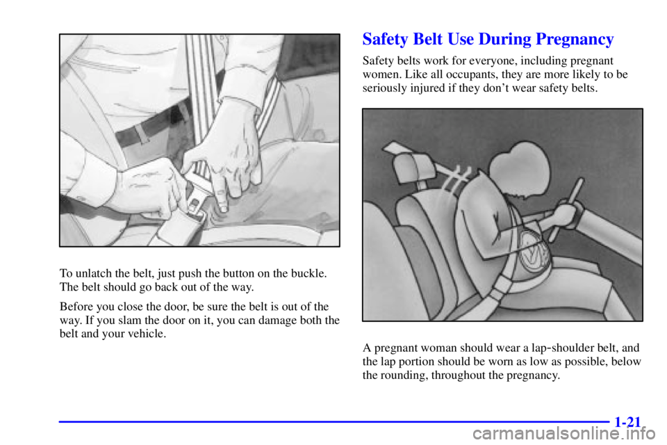 GMC SIERRA 2002 Owners Guide 1-21
To unlatch the belt, just push the button on the buckle.
The belt should go back out of the way.
Before you close the door, be sure the belt is out of the
way. If you slam the door on it, you can