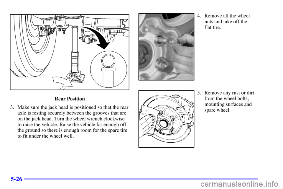 GMC SIERRA 2002  Owners Manual 5-26
Rear Position
3. Make sure the jack head is positioned so that the rear
axle is resting securely between the grooves that are
on the jack head. Turn the wheel wrench clockwise
to raise the vehicl