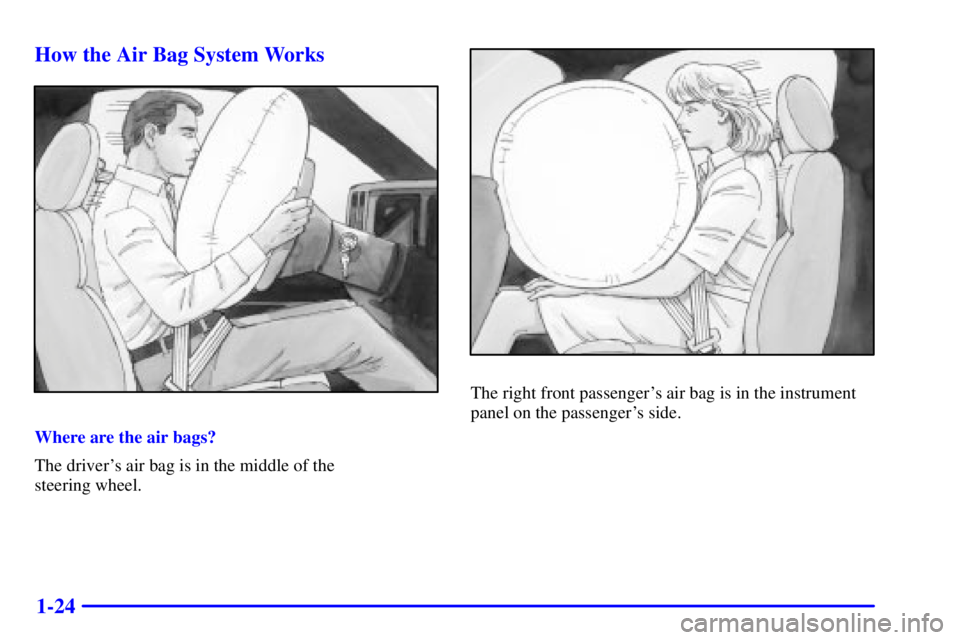 GMC SIERRA 2002  Owners Manual 1-24 How the Air Bag System Works
Where are the air bags?
The drivers air bag is in the middle of the 
steering wheel.
The right front passengers air bag is in the instrument
panel on the passenger