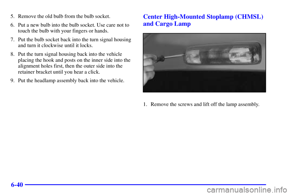 GMC SIERRA 2002  Owners Manual 6-40
5. Remove the old bulb from the bulb socket.
6. Put a new bulb into the bulb socket. Use care not to
touch the bulb with your fingers or hands.
7. Put the bulb socket back into the turn signal ho