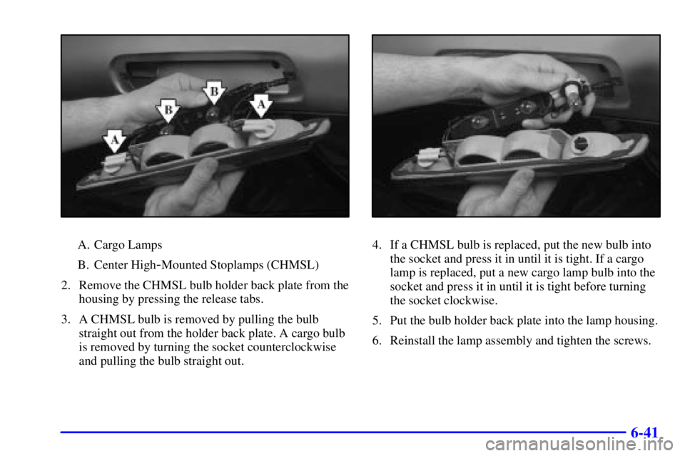 GMC SIERRA 2002 Owners Manual 6-41
A. Cargo Lamps
B. Center High
-Mounted Stoplamps (CHMSL)
2. Remove the CHMSL bulb holder back plate from the
housing by pressing the release tabs.
3. A CHMSL bulb is removed by pulling the bulb
s GMC SIERRA 2002 Owners Manual 6-41
A. Cargo Lamps
B. Center High
-Mounted Stoplamps (CHMSL)
2. Remove the CHMSL bulb holder back plate from the
housing by pressing the release tabs.
3. A CHMSL bulb is removed by pulling the bulb
s