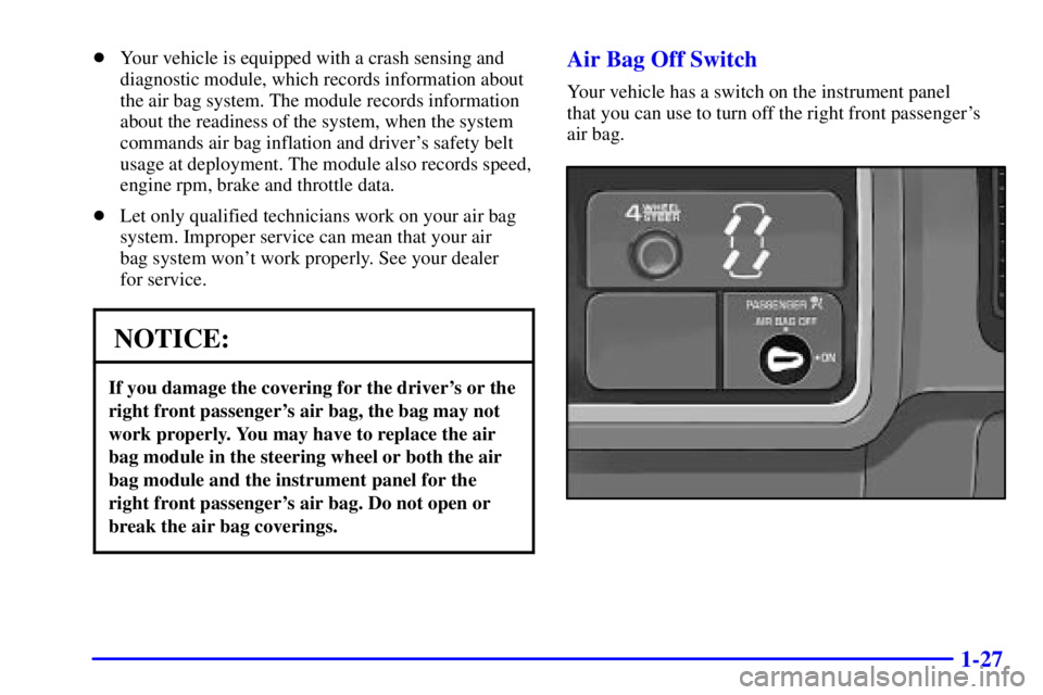 GMC SIERRA 2002  Owners Manual 1-27
Your vehicle is equipped with a crash sensing and
diagnostic module, which records information about
the air bag system. The module records information
about the readiness of the system, when th
