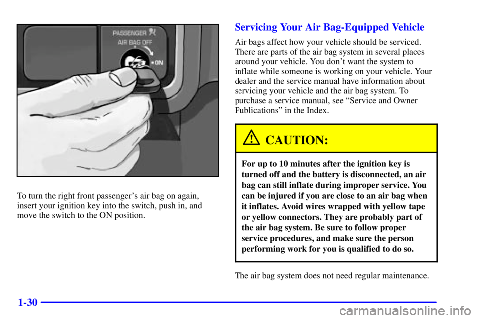 GMC SIERRA 2002  Owners Manual 1-30
To turn the right front passengers air bag on again,
insert your ignition key into the switch, push in, and
move the switch to the ON position.
Servicing Your Air Bag-Equipped Vehicle
Air bags a