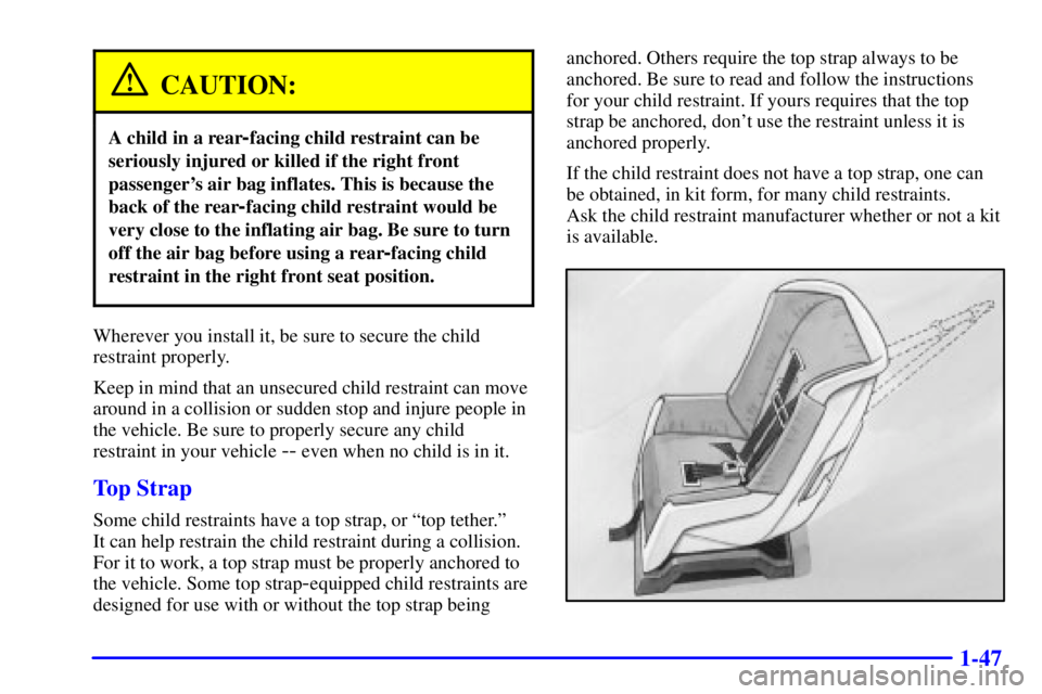 GMC SIERRA 2002 Workshop Manual 1-47
CAUTION:
A child in a rear-facing child restraint can be
seriously injured or killed if the right front
passengers air bag inflates. This is because the
back of the rear
-facing child restraint GMC SIERRA 2002 Workshop Manual 1-47
CAUTION:
A child in a rear-facing child restraint can be
seriously injured or killed if the right front
passengers air bag inflates. This is because the
back of the rear
-facing child restraint