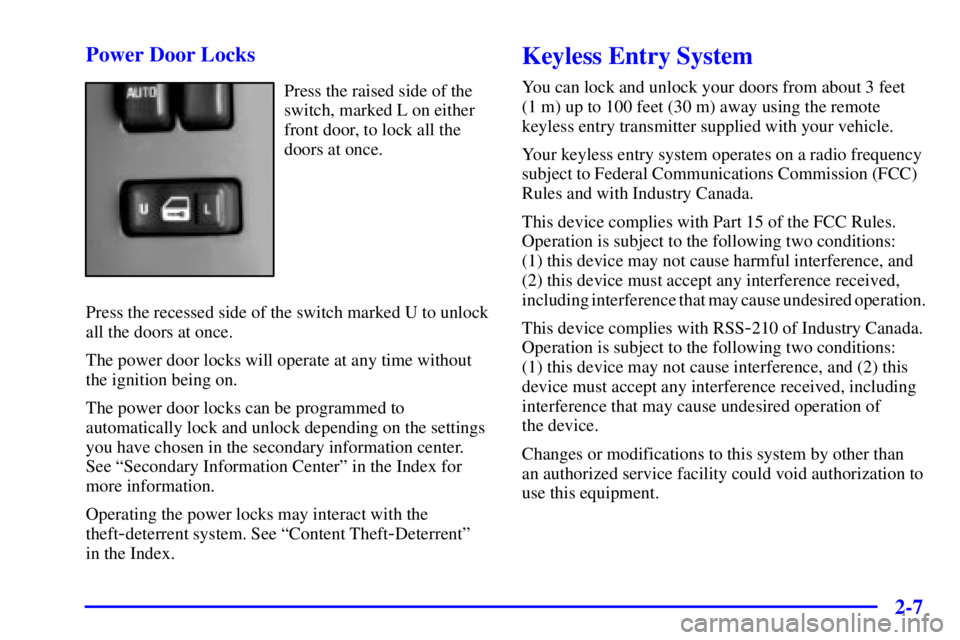 GMC SIERRA 2002  Owners Manual 2-7 Power Door Locks
Press the raised side of the
switch, marked L on either
front door, to lock all the
doors at once.
Press the recessed side of the switch marked U to unlock
all the doors at once.
