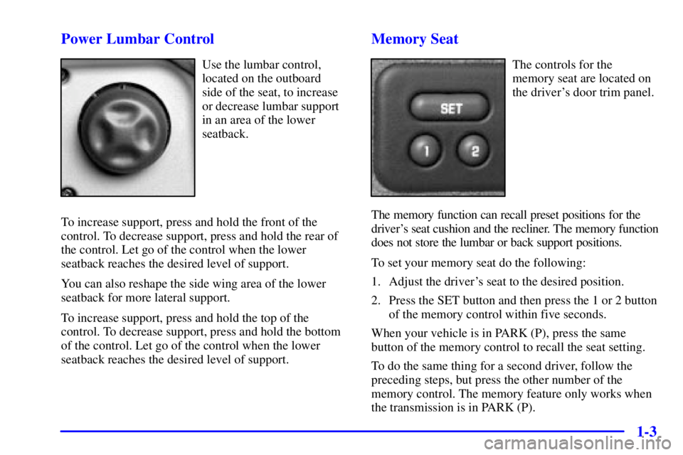 GMC SIERRA 2002  Owners Manual 1-3 Power Lumbar Control
Use the lumbar control,
located on the outboard 
side of the seat, to increase
or decrease lumbar support
in an area of the lower
seatback.
To increase support, press and hold