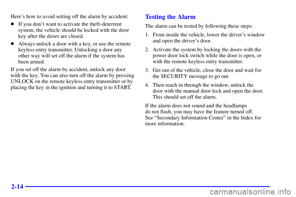 GMC SIERRA 2002  Owners Manual 2-14
Heres how to avoid setting off the alarm by accident:
If you dont want to activate the theft
-deterrent
system, the vehicle should be locked with the door
key after the doors are closed.
Alwa