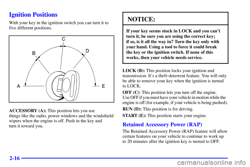 GMC SIERRA 2002 Manual Online 2-16
Ignition Positions
With your key in the ignition switch you can turn it to
five different positions.
ACCESSORY (A): This position lets you use 
things like the radio, power windows and the windsh