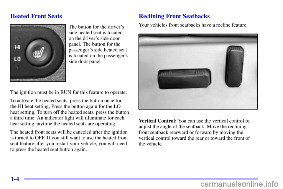 GMC SIERRA 2002  Owners Manual 1-4 Heated Front Seats
The button for the drivers
side heated seat is located
on the drivers side door
panel. The button for the
passengers side heated seat
is located on the passengers
side door 