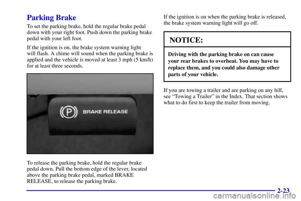 GMC SIERRA 2002  Owners Manual 2-23
Parking Brake
To set the parking brake, hold the regular brake pedal
down with your right foot. Push down the parking brake
pedal with your left foot.
If the ignition is on, the brake system warn