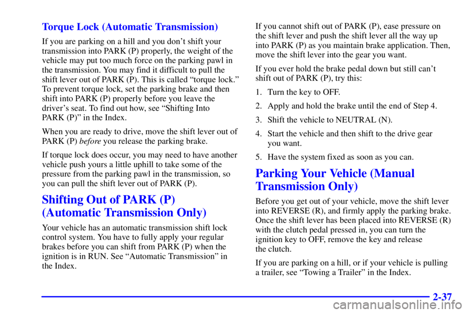 GMC SONOMA 2002  Owners Manual 2-37 Torque Lock (Automatic Transmission)
If you are parking on a hill and you dont shift your
transmission into PARK (P) properly, the weight of the
vehicle may put too much force on the parking paw